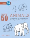 Draw 50 Animals: The Step-by-Step Way to Draw Elephants, Tigers, Dogs, Fish, Birds, and Many More...