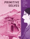 Primitive Selves: Koreana in the Japanese Colonial Gaze, 1910-1945 (Colonialisms)