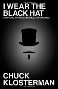 I Wear the Black Hat: Grappling with Villains (Real and Imagined)