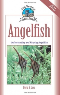 Angelfish: Understanding and Keeping Angelfish (Fish Keeping Made Easy)