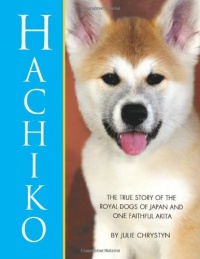 Hachiko: The True Story of The Royal Dogs of Japan and One Faithful Akita