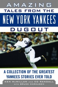 Amazing Tales from the New York Yankees Dugout: A Collection of the Greatest Yankees Stories Ever Told (Tales from the Team)