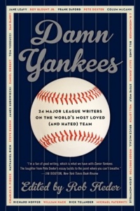 Damn Yankees: Twenty-Four Major League Writers on the World's Most Loved (and Hated) Team