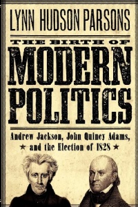 The Birth of Modern Politics: Andrew Jackson, John Quincy Adams, and the Election of 1828 (Pivotal Moments in American History)