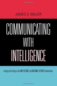 Communicating With Intelligence: Writing and Briefing in the Intelligence and National Security Communities (Security and Professional Intelligence Education Series)