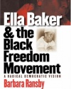 Ella Baker and the Black Freedom Movement: A Radical Democratic Vision (Gender and American Culture)