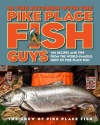 In the Kitchen with the Pike Place Fish Guys: 100 Recipes and Tips from the World-Famous Crew of Pike Place Fish