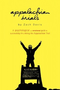 Appalachian Trials: A Psychological and Emotional Guide To Thru-Hike the Appalachian Trail (Volume 1)