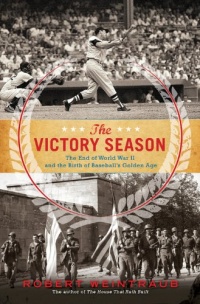 The Victory Season: The End of World War II and the Birth of Baseball's Golden Age