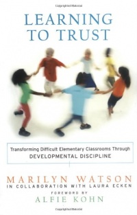 Learning to Trust: Transforming Difficult Elementary Classrooms Through Developmental Discipline