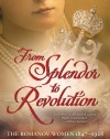 From Splendor to Revolution: The Romanov Women, 1847--1928