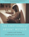 The Emotionally Absent Mother: A Guide to Self-Healing and Getting the Love You Missed