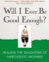 Will I Ever Be Good Enough?: Healing the Daughters of Narcissistic Mothers