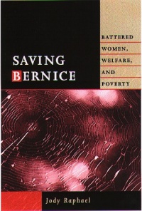 Saving Bernice: Battered Women, Welfare, and Poverty (Northeastern Series on Gender, Crime, and Law)