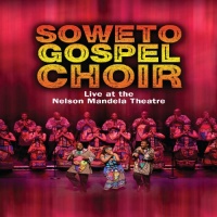 Soweto Gospel Choir: Live at the Nelson Mandela Civic Theatre