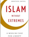 Islam without Extremes: A Muslim Case for Liberty