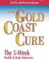 The Gold Coast Cure: The 5-Week Health and Body Makeover A Lifestyle Plan to Shed Pounds, Gain Health and Reverse 10 Diseases