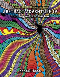 Abstract Adventure IV; Coloring Outside the Box: A Kaleidoscopia Coloring Book