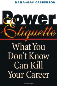 Power Etiquette: What You Don't Know Can Kill Your Career