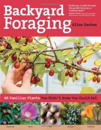 Backyard Foraging: 65 Familiar Plants You Didn't Know You Could Eat