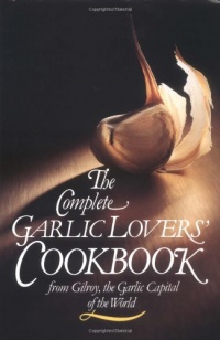 The Complete Garlic Lovers' Cookbook