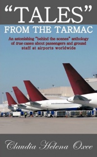 Tales From The Tarmac: An astonishing behind the scenes anthology of true cases about passengers and ground staff at airports worldwide