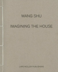 Wang Shu: Imagining the House