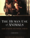 The Human Use of Animals: Case Studies in Ethical Choice