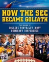 How the SEC Became Goliath: The Making of College Football's Most Dominant Conference