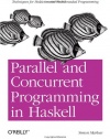 Parallel and Concurrent Programming in Haskell: Techniques for Multicore and Multithreaded Programming