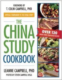 The China Study Cookbook: Over 120 Whole Food, Plant-Based Recipes