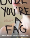 Dude, You're a Fag: Masculinity and Sexuality in High School