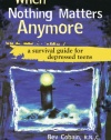 When Nothing Matters Anymore: A Survival Guide for Depressed Teens