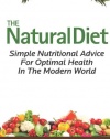 The Natural Diet: Simple Nutritional Advice For Optimal Health In The Modern World