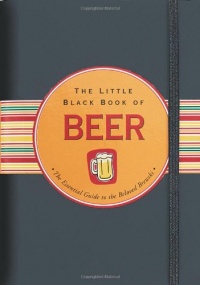 The Little Black Book Of Beer: The Essential Guide to the Beloved Brewski