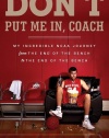 Don't Put Me In, Coach: My Incredible NCAA Journey from the End of the Bench to the End of the Bench