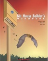 The Bat House Builder's Handbook, Completely Revised and Updated