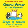 Jorge el curioso visita el acuario /Curious George at the Aquarium (bilingual edition) (Spanish and English Edition)