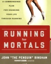 Running for Mortals: A Commonsense Plan for Changing Your Life With Running