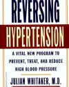 Reversing Hypertension: A Vital New Program to Prevent, Treat, and Reduce High Blood Pressure