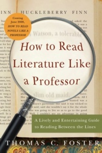 How to Read Literature Like a Professor: A Lively and Entertaining Guide to Reading Between the Lines