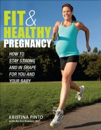 Fit & Healthy Pregnancy: How to Stay Strong and in Shape for You and Your Baby