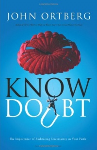 Know Doubt: The Importance of Embracing Uncertainty in Your Faith