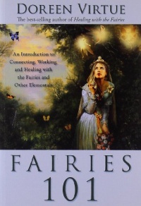 Fairies 101: An Introduction to Connecting, Working, and Healing with the Fairies and Other Elementals