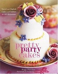 Pretty Party Cakes: Sweet and Stylish Cakes and Cookies for All Occasions