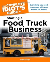 The Complete Idiot's Guide to Starting a Food Truck Business