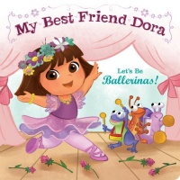 Let's Be Ballerinas!: My Best Friend Dora