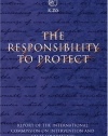 The Responsibility to Protect: The Report of the International Commission on Intervention and State Sovereignty