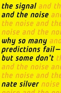 The Signal and the Noise: Why So Many Predictions Fail — but Some Don't