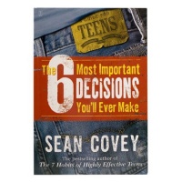 The 6 Most Important Decisions You'll Ever Make: A Guide for Teens